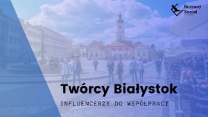 Influencerzy z Białegostoku: Twórca, bloger, vloger, podcaster - Białystok. Gotowa lista dla firm, marek i projektów!