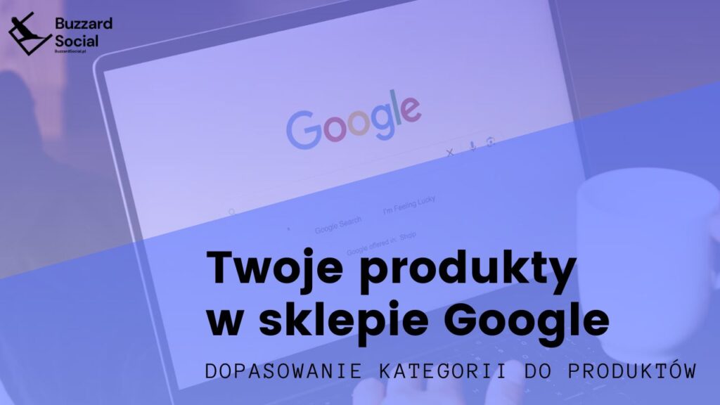 Jak dodać kategorię dla produktu w Google Merchant Center? Pobierz kategorie produktów Google + Szablon arkusza z produktami do GMC!