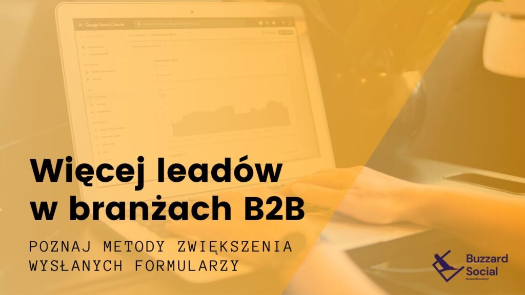 Które narzędzia zdobywają klientów? Jak skutecznie pozyskiwać leady B2B? Kiedy optymalizować kampanie PPC w sektorze B2B!